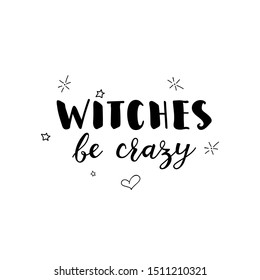 Witches be crazy. Vector illustration. Halloween lettering. Ink illustration.