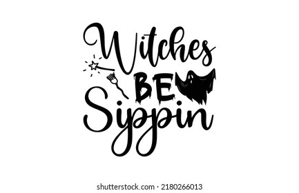 Witches be sippin  -   Lettering design for greeting banners, Mouse Pads, Prints, Cards and Posters, Mugs, Notebooks, Floor Pillows and T-shirt prints design.