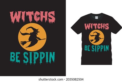 Witches Be Sippin T shirt, apparel, vector illustration, graphic template, print on demand, textile fabrics, retro style, typography, vintage, Halloween T shirt Design