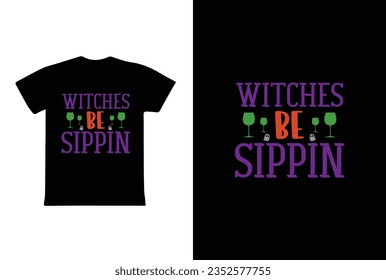 "Witches Be Sippin" typography Halloween t-shirt design. Halloween t-shirt design template easy to print all-purpose for man, women, and children