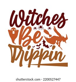 Witches Be Trippin, Halloween Sublimation Vector Cut file, Halloween T-shirt Design Template, Halloween Lettering Quotes, Halloween Witches Graphic