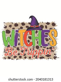 Witches Be Trippin' Halloween Vector illustration. Happy Halloween Background Vector illustration