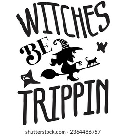 Witches Be Trippin - Happy Halloween T shirt Design, Happy Halloween, thanksgiving, fall, pumpkin, Quotes Design, Vector EPS Editable Files, can you download this Design.