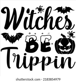 Witches be TRIPPIN, Svg t-shirt design and vector file.