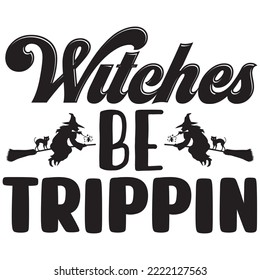 Witches Be Trippin T-shirt Design Vector File.