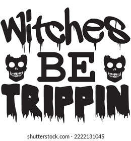 Witches Be Trippin T-shirt Design Vector File.