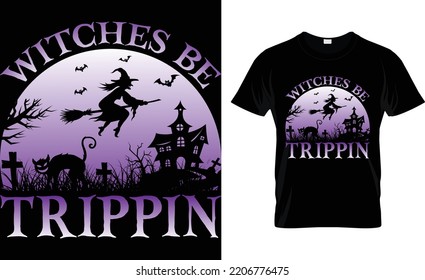 Witches Be Trippin...Best T-Shirt Design.