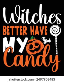 Witches Better Have My Candy Happy Halloween shirt print template scary themed horror ghost pumpkin witch boo vector