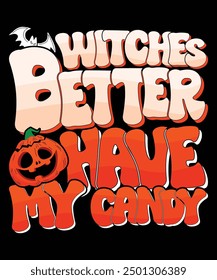 Witches Better Have My Candy Happy Halloween shirt print template scary themed horror ghost pumpkin witch boo vector