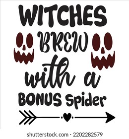 Witches Brew With A Bonus Spider, Happy Halloween Shirt Print Template Sweeet Halloween Pumpkin candy Scary Boo Witch Spooky Bat Vintage Retro Grim Reaper Fairy hocus pocus, Sanderson sisters vector