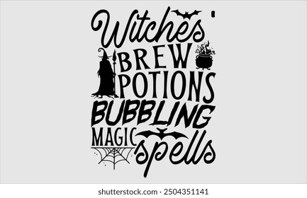 Witches' Brew Potions Bubbling Magic Spells, Halloween T-Shirt Design, Hand Drawn Lettering and Calligraphy, Modern Simple Illustration. Ideal for Stickers, Mugs, Apparel, Cards, and Various Themed Cr