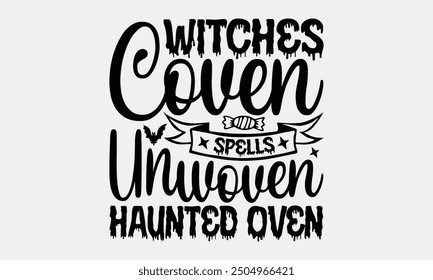 Witches Coven Spells Unwoven Haunted Oven- Halloween t- Shirt design, Hand drawn lettering phrase for Cutting Machine, Silhouette Cameo, Cricut, greeting card template with typography text Vector illu