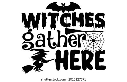 Witches gather here- Halloween t shirts design is perfect for projects, to be printed on t-shirts and any projects that need handwriting taste. Vector eps