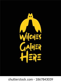Witches Gather Here. Hand drawn typography poster design. Premium Vector.