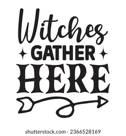 Witches Gather Here   t-shirt design, vector file  