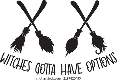 Witches Gotta Have Options, Halloween Holiday, Happy Halloween, Vector Illustration File