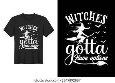 Witches Gotta Have Options, Halloween T Shirt Design