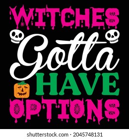 witches gotta have options t shirt design, vector file.