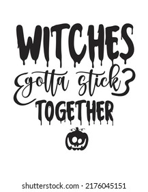 Witches Gotta Stick Together Design. You will get eps file with 300ppi.