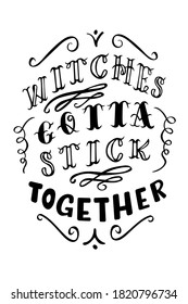 Witches gotta stick together handwritten lettering vector for Halloween design