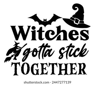 Witches Gotta Stick Together Svg,Halloween Svg,Typography,Halloween Quotes,Witches Svg,Halloween Party,Halloween Costume,Halloween Gift,Funny Halloween,Spooky Svg,Funny T shirt,Ghost Svg,Cut file svg