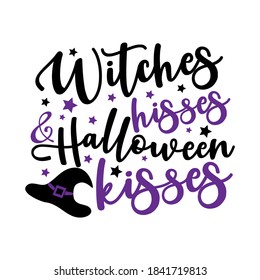 Witches hisses and Halloween kisses - funny saying with Witch hat. Good for T shirt print, greeting and invitaton card, poster, mug, and gift design.