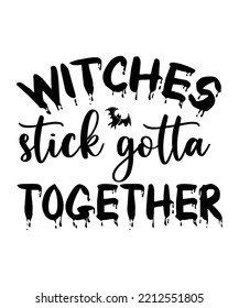 Witches stick gotta together Happy Halloween shirt print template, Pumpkin Fall Witches Halloween Costume shirt design