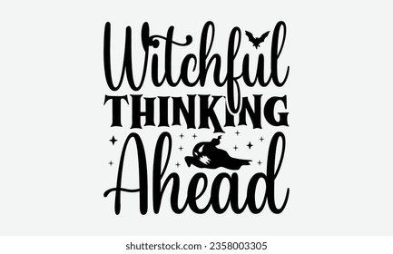 Witchful Thinking Ahead - Halloween T-shirt Design, Spooky Quotes, Spider Design, Calligraphy Graphic Design, Typography Poster with Old Style Camera and Quote.