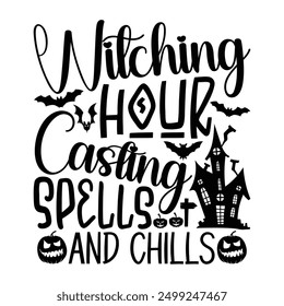 Witching Hour Casting Spells And Chills, Halloween Hand Drawn Typography T-Shirt Design Calligraphy Phrase on White Background, Vector Sign