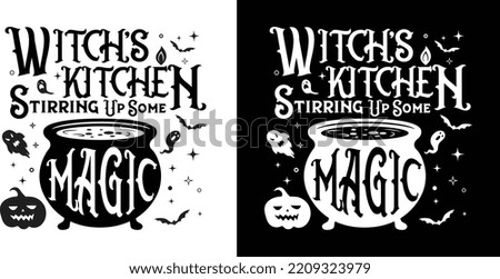 Witch's Kitchen Stirring Up Some Magic. Funny Halloween quote Cauldron with magic potion surrounded by bay and stars [[stock_photo]] © 
