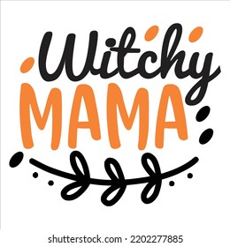 Witchy Mama, Happy Halloween Shirt Print Template Sweeet Halloween Pumpkin candy Scary Boo Witch Spooky Bat Vintage Retro Grim Reaper Fairy hocus pocus, Sanderson sisters vector