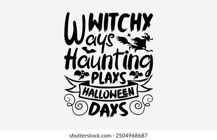 Witchy Ways Haunting Plays Halloween Days- Halloween t- Shirt design, Hand drawn vintage illustration with hand-lettering and decoration elements. eps, Files for Cutting, Isolated on white background.