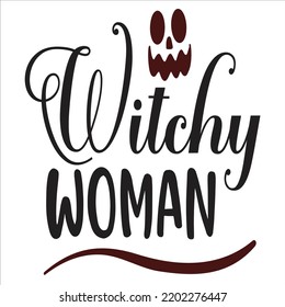 Witchy Woman, Happy Halloween Shirt Print Template Sweeet Halloween Pumpkin candy Scary Boo Witch Spooky Bat Vintage Retro Grim Reaper Fairy hocus pocus, Sanderson sisters vector