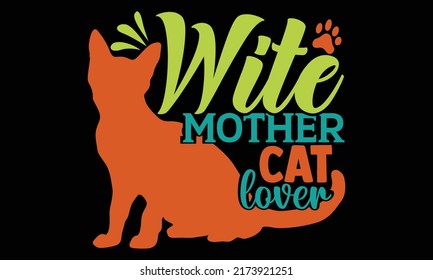 Wite mother cat lover - cat mom t shirts design, Hand drawn lettering phrase, Calligraphy t shirt design, Isolated on white background, svg Files for Cutting and Silhouette, EPS 10