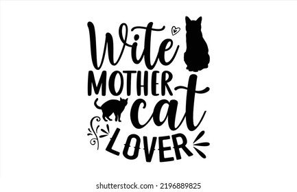Wite Mother Cat Lover - Cat Mom T shirt Design, Hand lettering illustration for your design, Modern calligraphy, Svg Files for Cricut, Poster, EPS