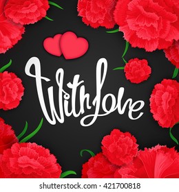 "With love". Bright, passionate, expression poster with vector calligraphy quote on background of carnation flowers. Ready for design poster, web, print, greeting card and advertisement.