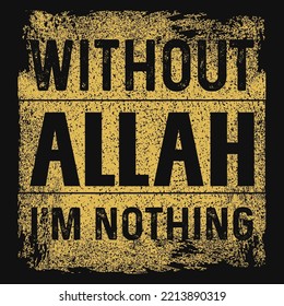 Without allah i'm nothing t-shirt design