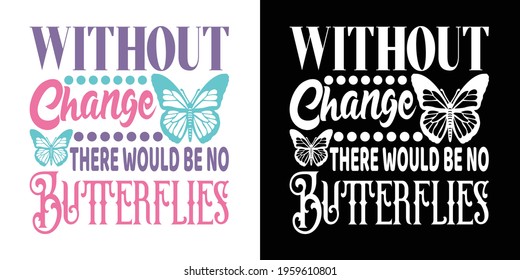 Without Change There Would Be No Butterflies Printable Vector Illustration