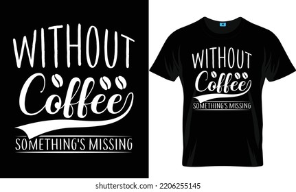 Without Coffee Something's Missing Coffee T Shirt Design 