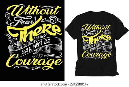 Without fear there cannot be courage T-shirt Design