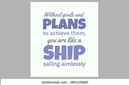 Without goals and plans to achieve them, you are like a ship sailing aimlessly. text art
