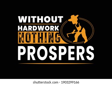 without hard work nothing prospers-t shirt design. inspirational illustration quote. template for  t shirt lettering, typography, print, poster, banner, gift card, label sticker, flyer, mug. labor day