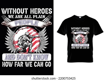 Without Heroes We Are All Plain quotes Veteran T- Shirt Design