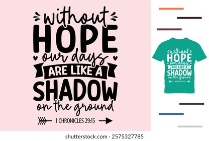 Without hope our days are like a shadow on the ground