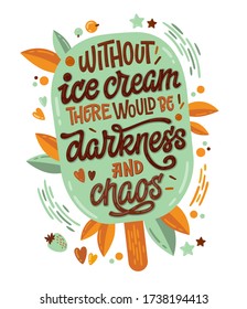 Without ice cream there would be darkness and chaos - Colorfull illustration with ice cream lettering for decoration design. Ice cream popsicle shape design with a strawberry and leaves decor.