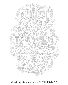 Without ice cream there would be darkness and chaos - adult coloring page illustration with ice cream lettering for decoration design. Ice cream design with a strawberry and leaves decor.