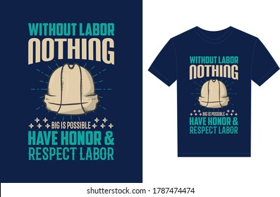 Without Labor Nothing Big Is Possible Have Honor & Respect Labor. Typography Vector graphic for t shirt. Vector Poster, typographic quote or t-shirt.