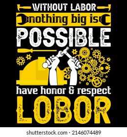 Without labor nothing big is possible have honor. Labor Day vector illustration format that are perfect for t-shirt, coffee mug, poster, cards, pillow cover, and sticker design.