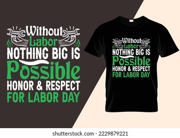 Without Labor Nothing Big Is Possible Honor And Respect For Labor Day T-shirt Design