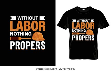 Without labor nothing propers Labor Day T  Shirt Design